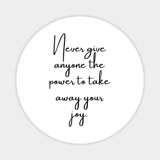 Never Give Anyone the Power to Take Away Your Joy Magnet